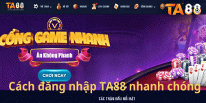 Hướng Dẫn Cách Đăng Nhập TA88 Nhanh Chóng & An Toàn