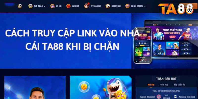 Cách để truy cập link vào TA88 khi bị chặn