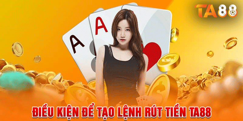 Để rút được tiền từ TA88 cần đáp ứng các điều kiện của TA88