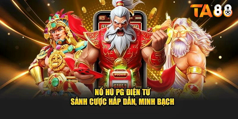 Sảnh Nổ Hũ PG Điện Tử - Cách Chơi Và Nhận Thưởng Lớn