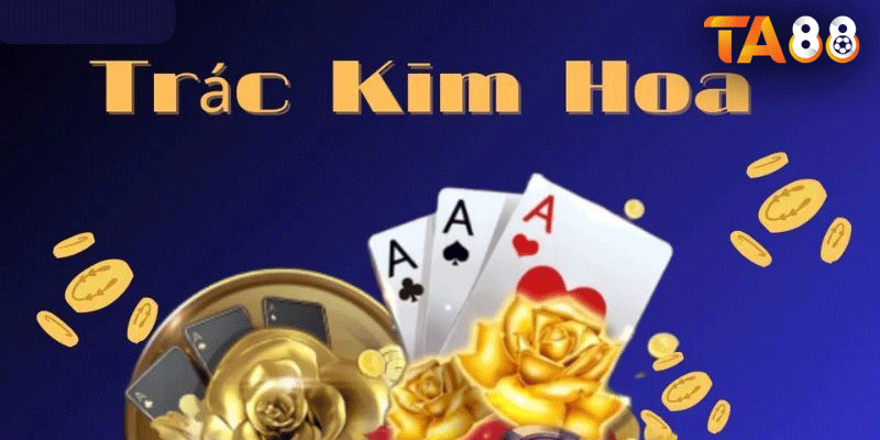 Trác Kim Hoa TA88: Cách Chơi Và Cơ Hội Thắng Lớn