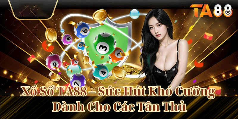 Xổ số TA88 với nhiều khuyến mãi hấp dẫn