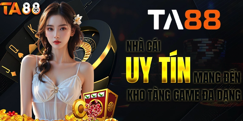 Trải Nghiệm Cá Cược Đỉnh Cao Tại TA88 – Nhận 88K Miễn Phí