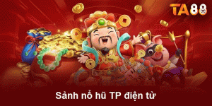 Trải Nghiệm Sảnh Nổ Hũ TP Điện Tử: Cách Tham Gia Và Đặt Cược
